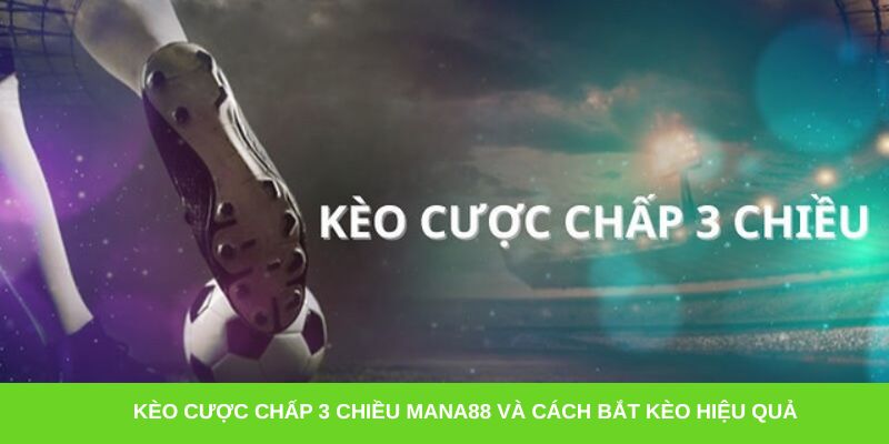 Kèo cược chấp 3 chiều Mana88 và cách bắt kèo hiệu quả